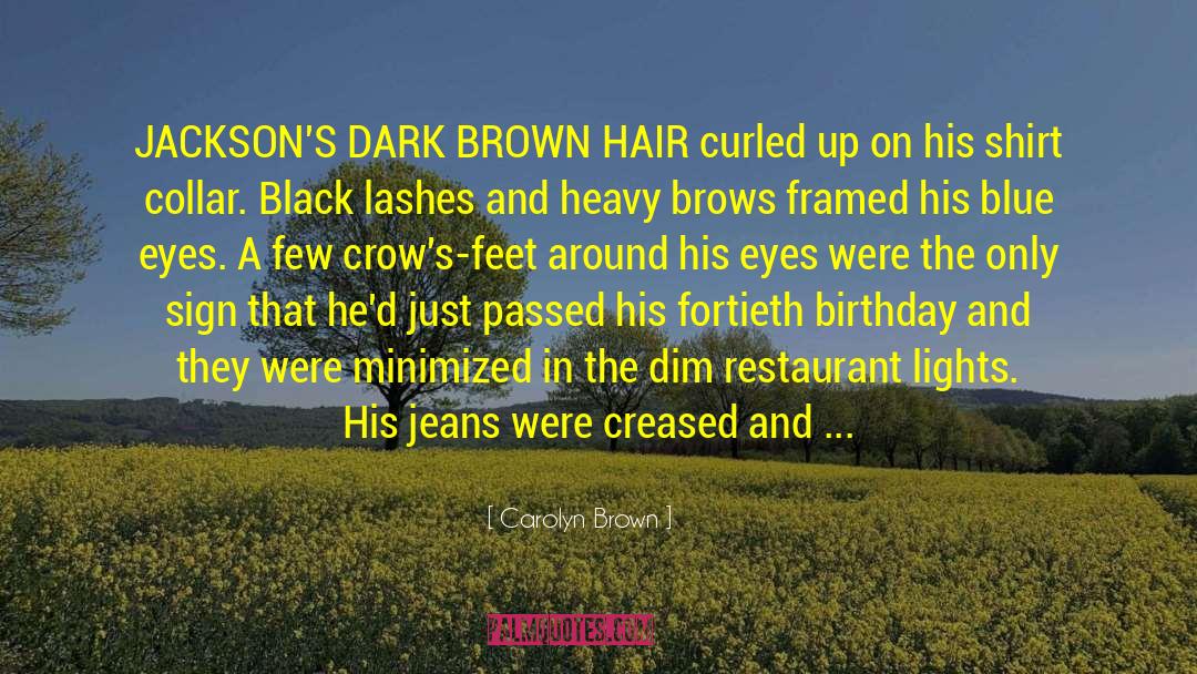 Carolyn Brown Quotes: JACKSON'S DARK BROWN HAIR curled