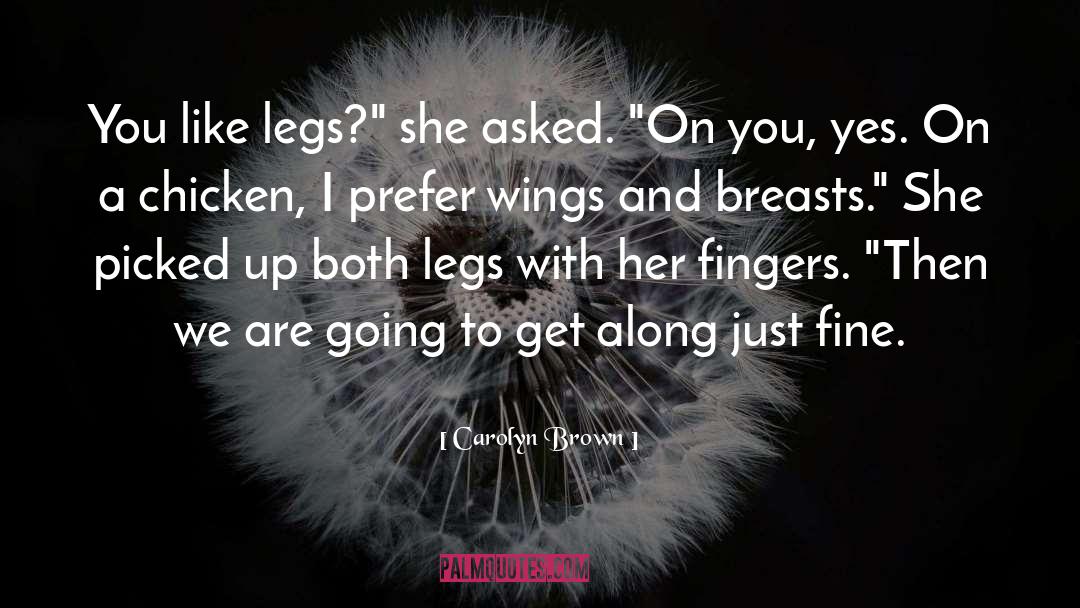 Carolyn Brown Quotes: You like legs?