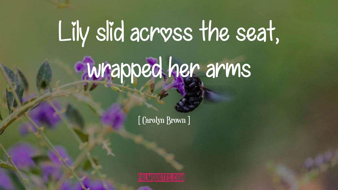 Carolyn Brown Quotes: Lily slid across the seat,