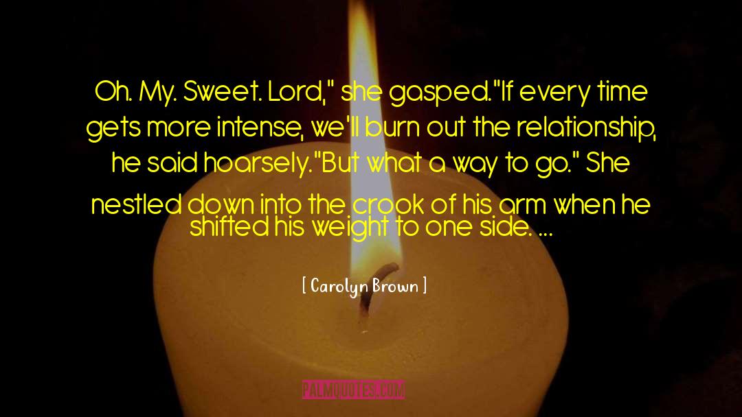 Carolyn Brown Quotes: Oh. My. Sweet. Lord,