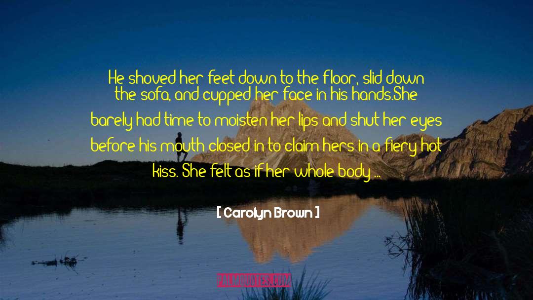 Carolyn Brown Quotes: He shoved her feet down