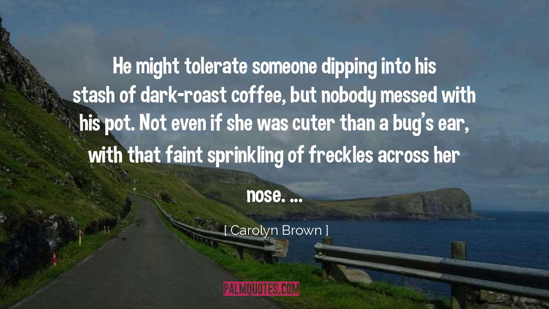 Carolyn Brown Quotes: He might tolerate someone dipping
