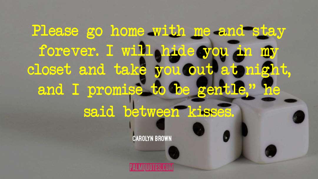 Carolyn Brown Quotes: Please go home with me