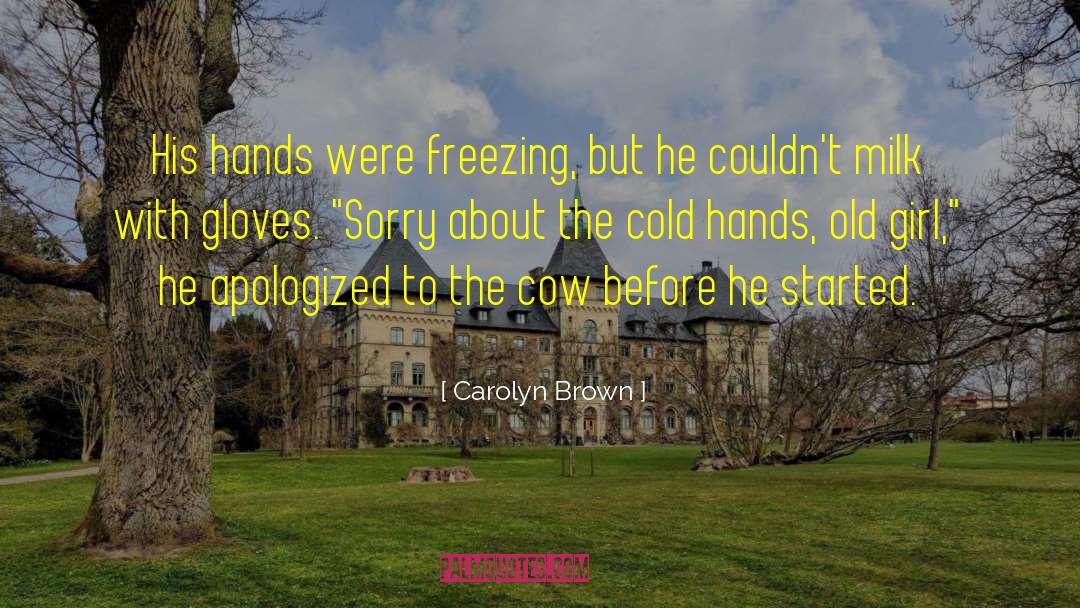 Carolyn Brown Quotes: His hands were freezing, but