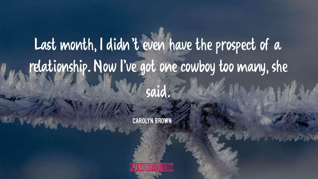 Carolyn Brown Quotes: Last month, I didn't even