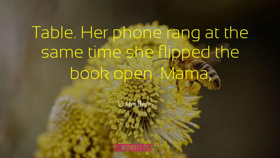 Carolyn Brown Quotes: Table. Her phone rang at