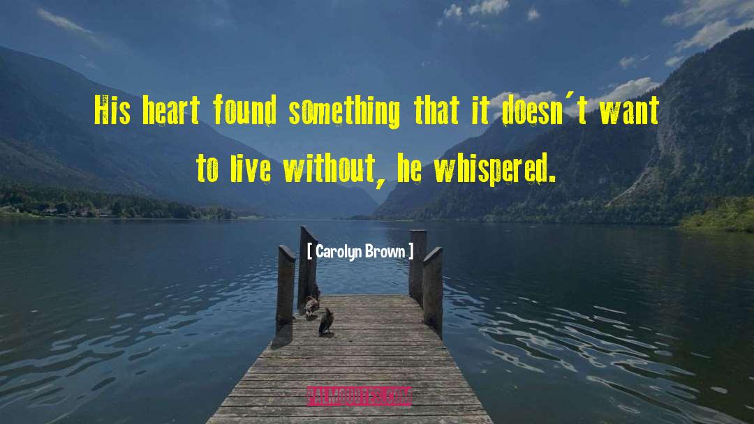 Carolyn Brown Quotes: His heart found something that
