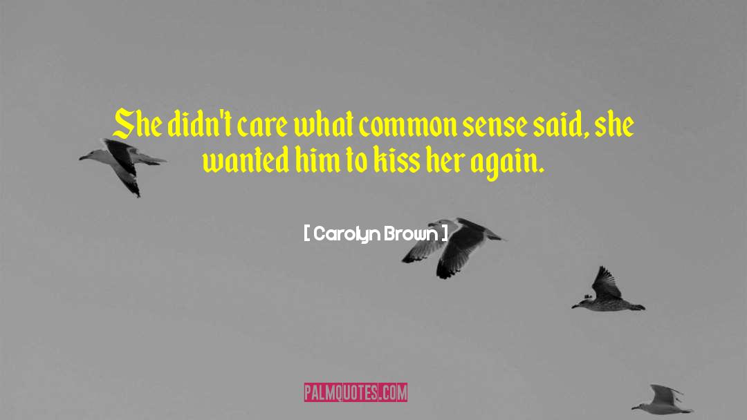 Carolyn Brown Quotes: She didn't care what common