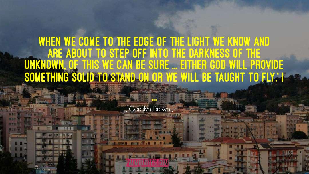 Carolyn Brown Quotes: When we come to the