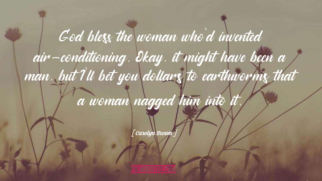 Carolyn Brown Quotes: God bless the woman who'd