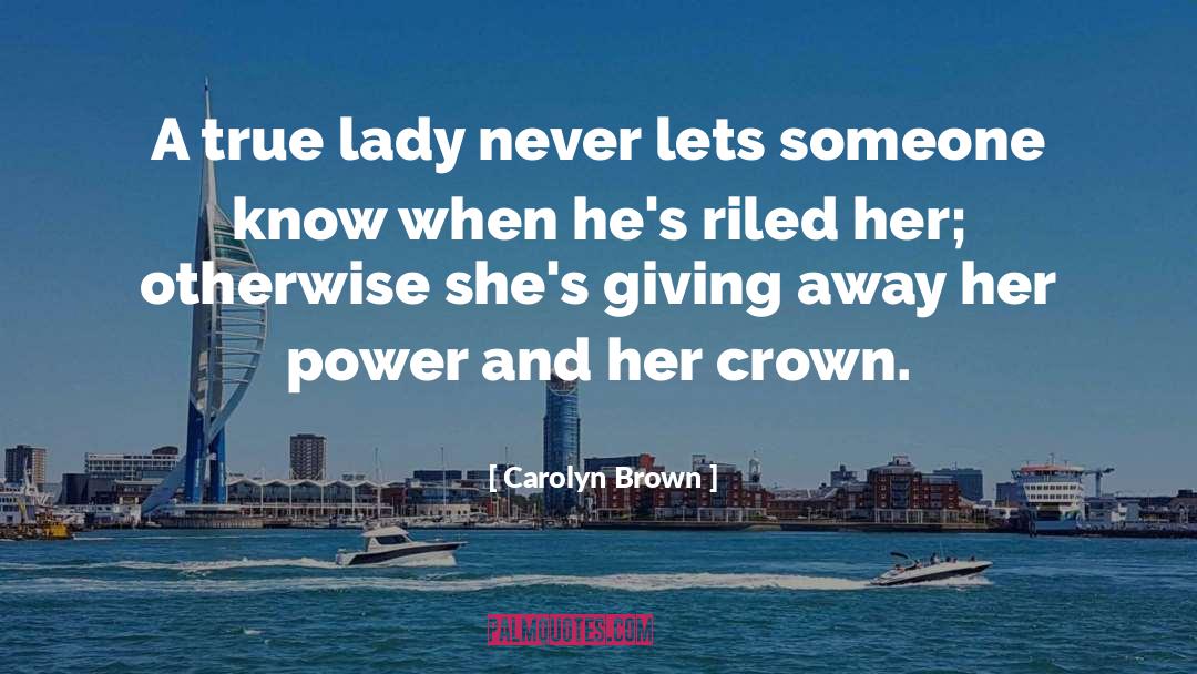 Carolyn Brown Quotes: A true lady never lets