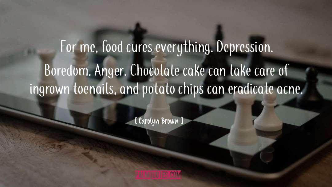 Carolyn Brown Quotes: For me, food cures everything.