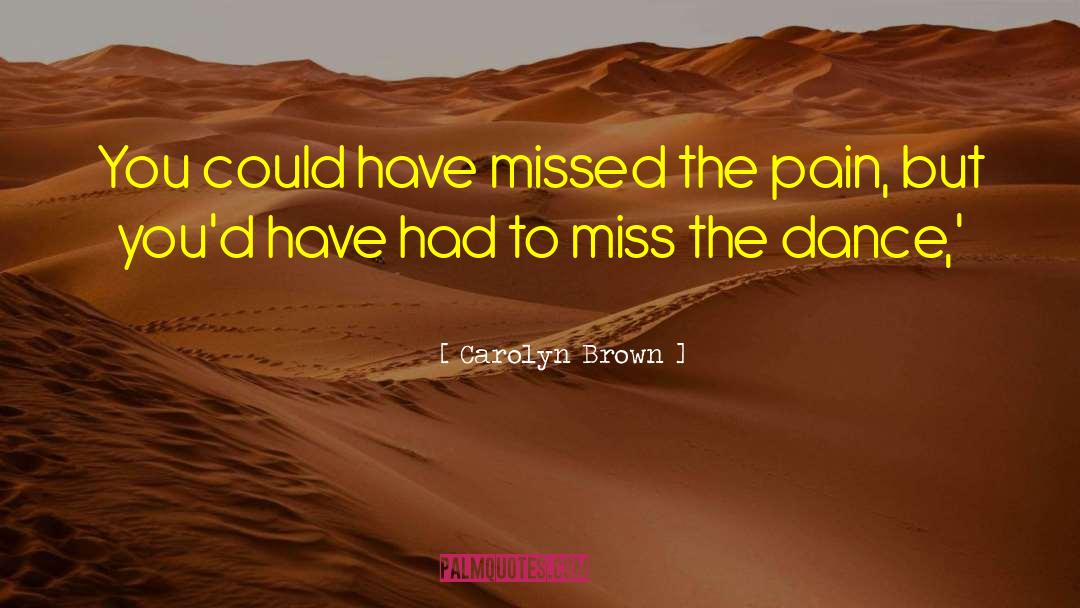 Carolyn Brown Quotes: You could have missed the