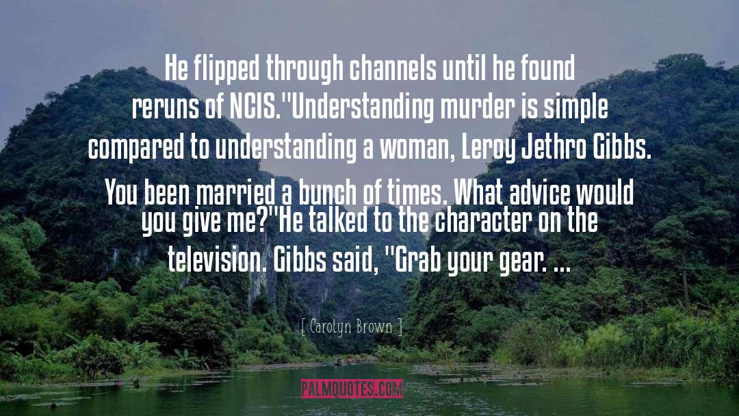 Carolyn Brown Quotes: He flipped through channels until