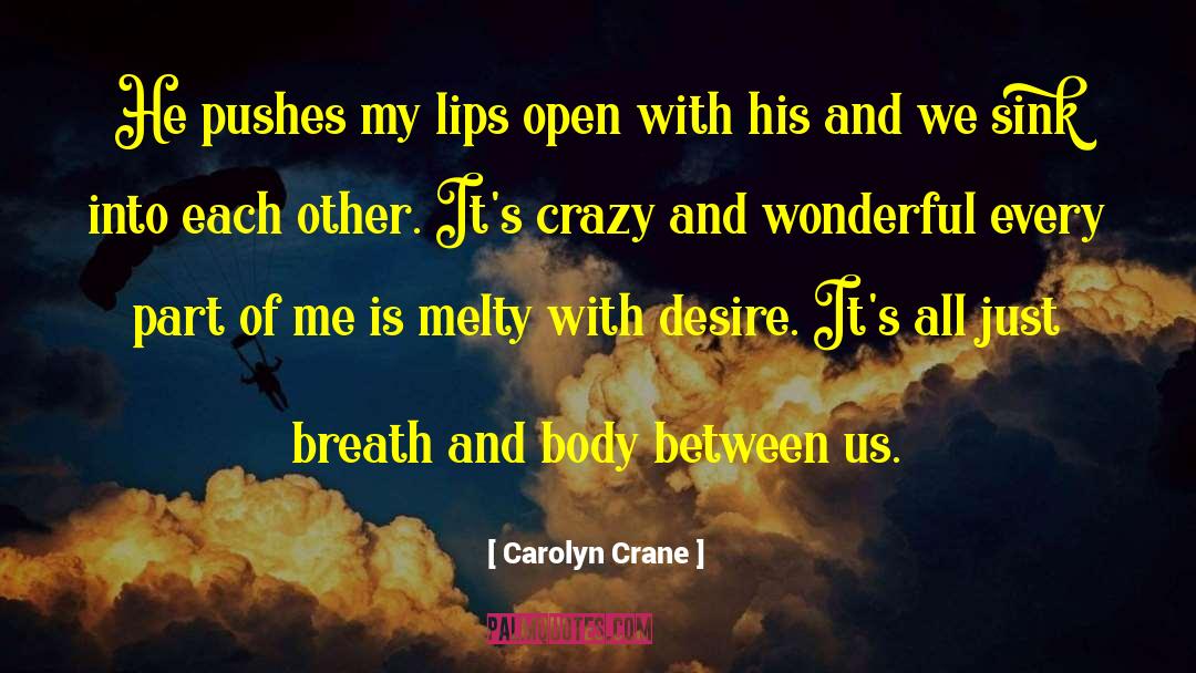 Carolyn Crane Quotes: He pushes my lips open