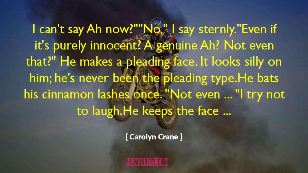 Carolyn Crane Quotes: I can't say Ah now?