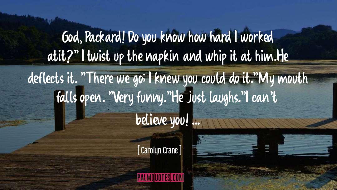 Carolyn Crane Quotes: God, Packard! Do you know