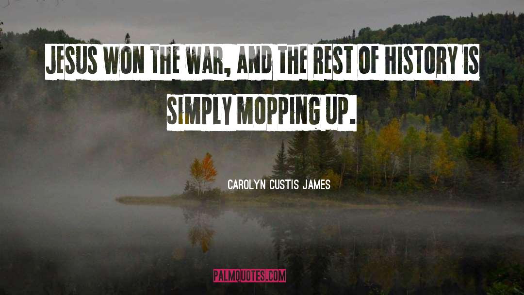 Carolyn Custis James Quotes: Jesus won the war, and