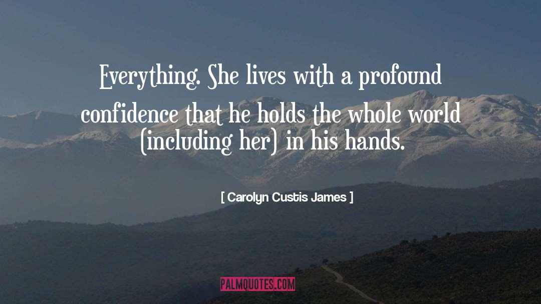 Carolyn Custis James Quotes: Everything. She lives with a