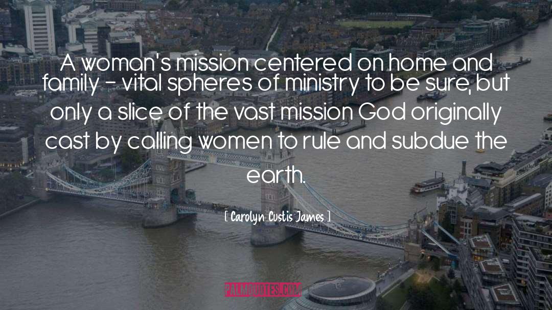 Carolyn Custis James Quotes: A woman's mission centered on