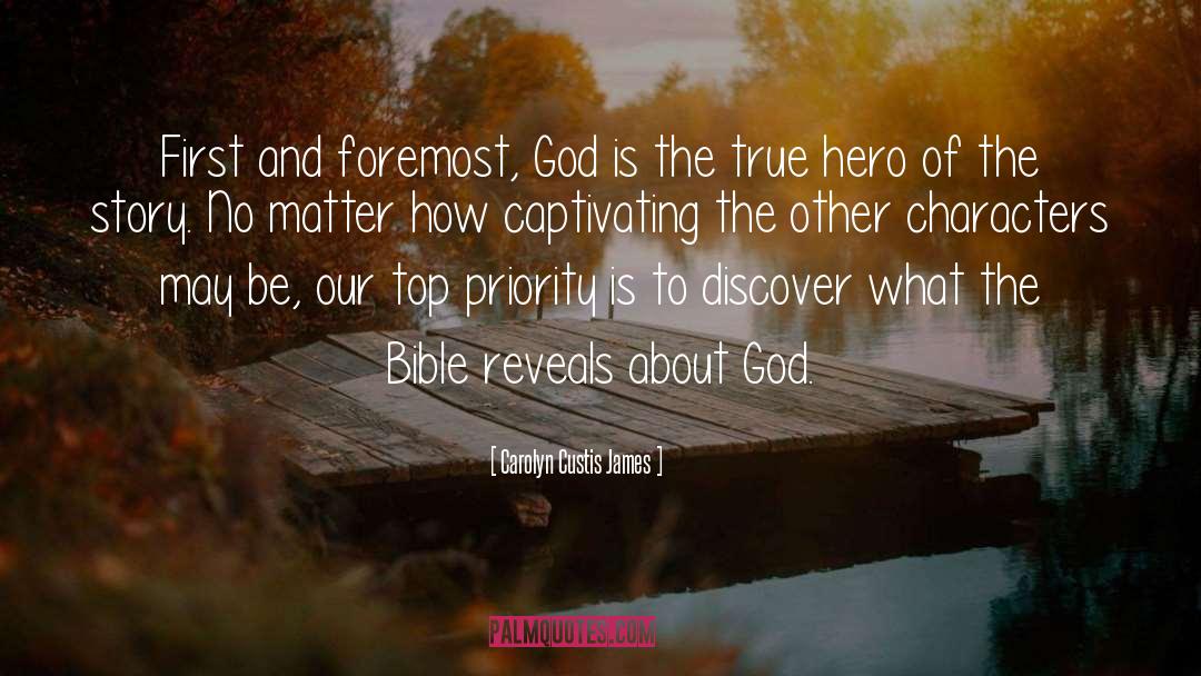 Carolyn Custis James Quotes: First and foremost, God is