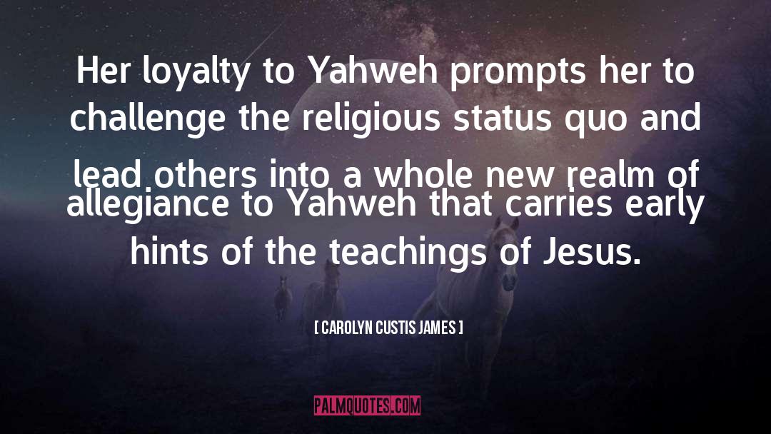 Carolyn Custis James Quotes: Her loyalty to Yahweh prompts