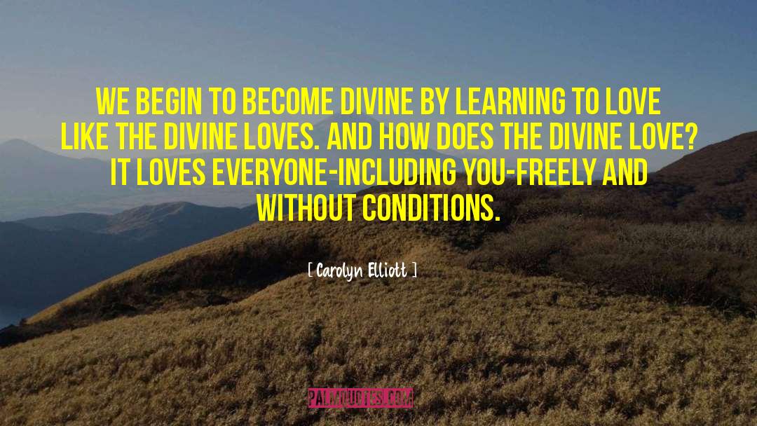 Carolyn Elliott Quotes: We begin to become divine