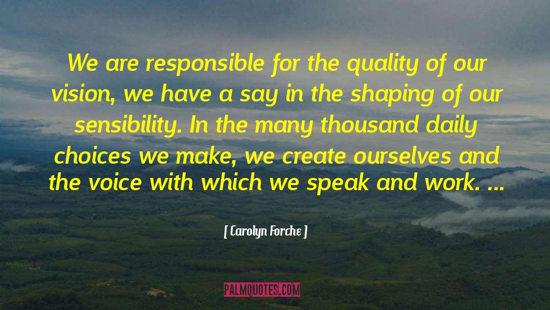 Carolyn Forche Quotes: We are responsible for the