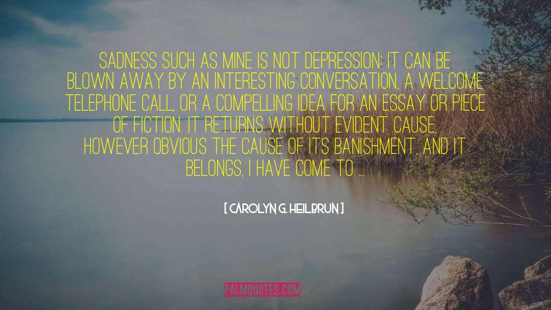 Carolyn G. Heilbrun Quotes: Sadness such as mine is