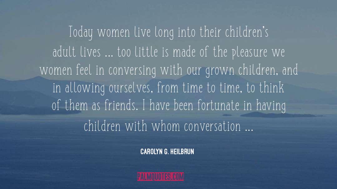 Carolyn G. Heilbrun Quotes: Today women live long into