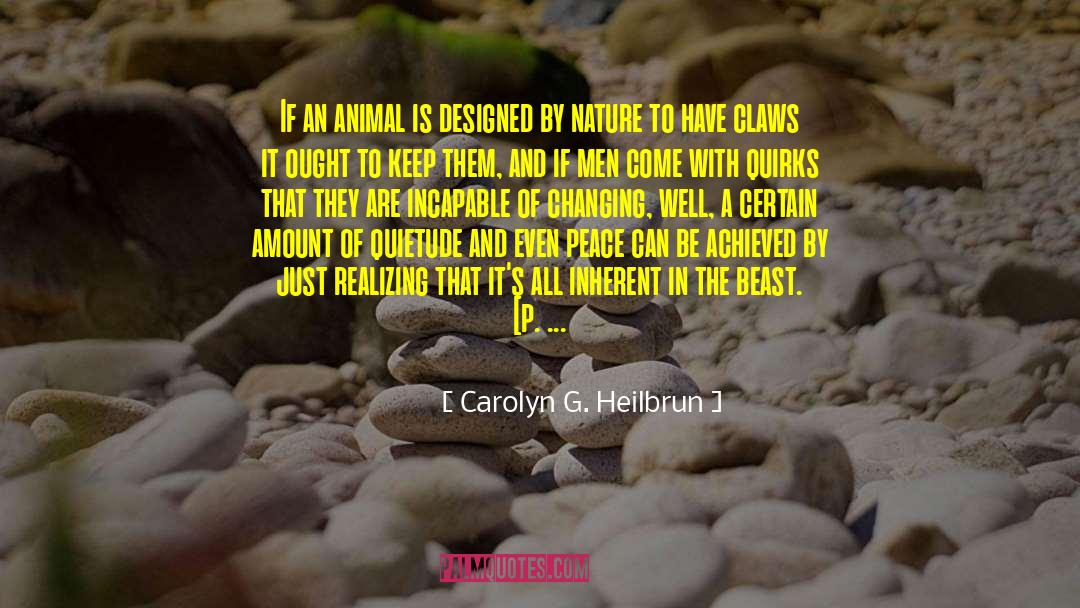 Carolyn G. Heilbrun Quotes: If an animal is designed