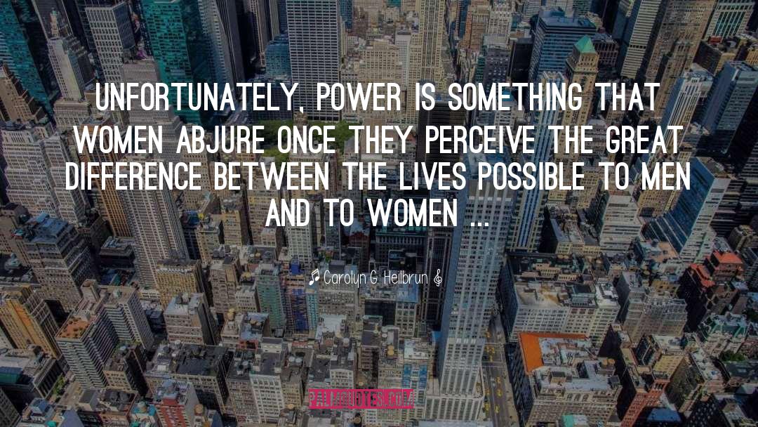 Carolyn G. Heilbrun Quotes: Unfortunately, power is something that