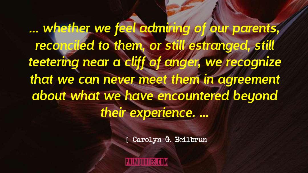 Carolyn G. Heilbrun Quotes: ... whether we feel admiring