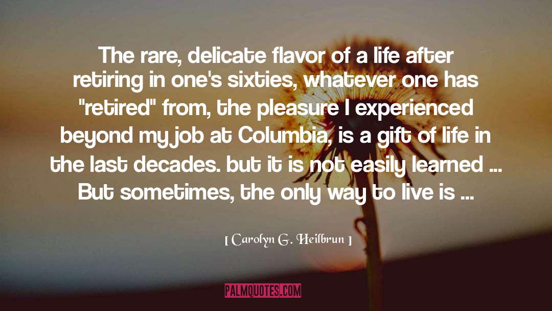 Carolyn G. Heilbrun Quotes: The rare, delicate flavor of