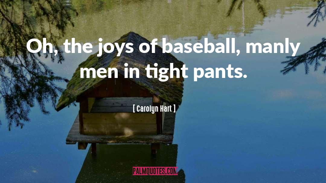 Carolyn Hart Quotes: Oh, the joys of baseball,
