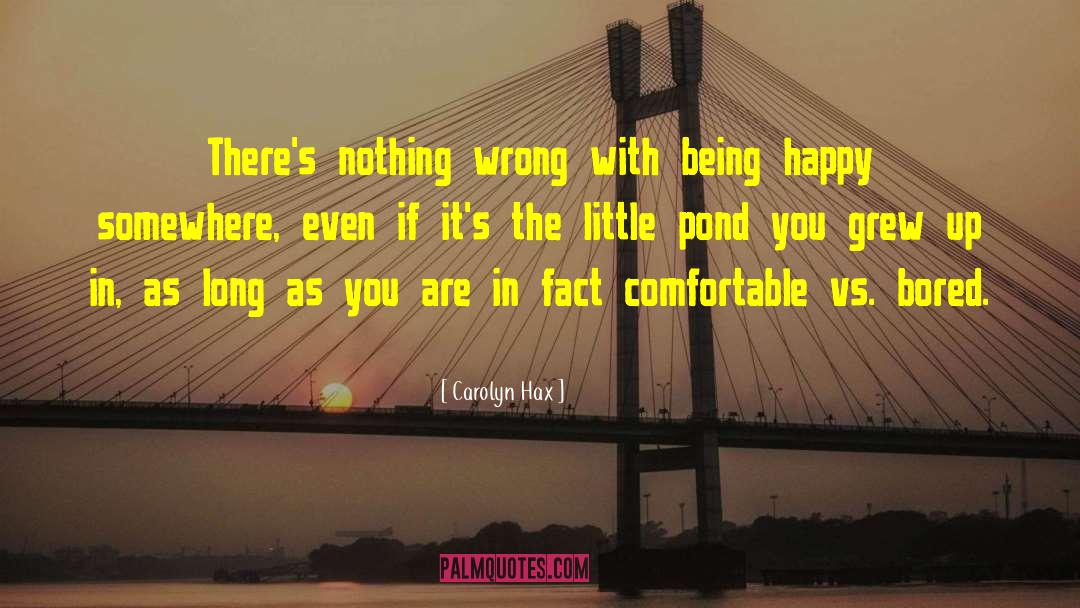 Carolyn Hax Quotes: There's nothing wrong with being