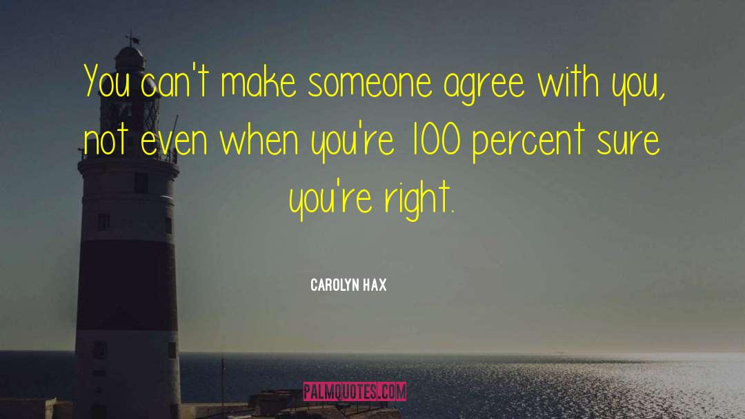Carolyn Hax Quotes: You can't make someone agree