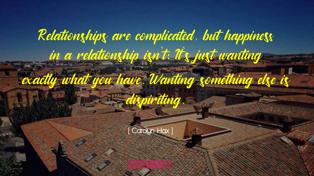 Carolyn Hax Quotes: Relationships are complicated, but happiness