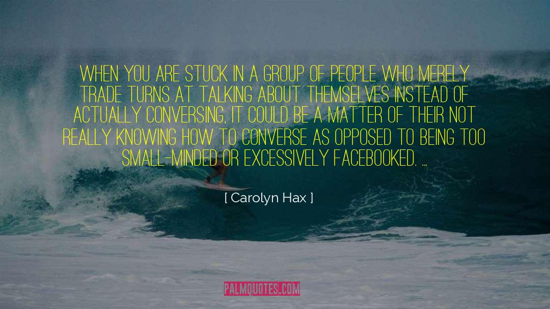 Carolyn Hax Quotes: When you are stuck in