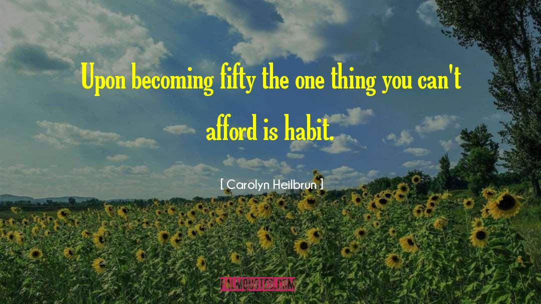 Carolyn Heilbrun Quotes: Upon becoming fifty the one