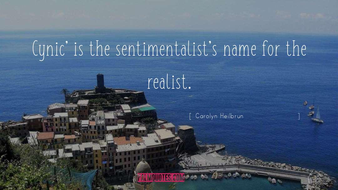 Carolyn Heilbrun Quotes: Cynic' is the sentimentalist's name