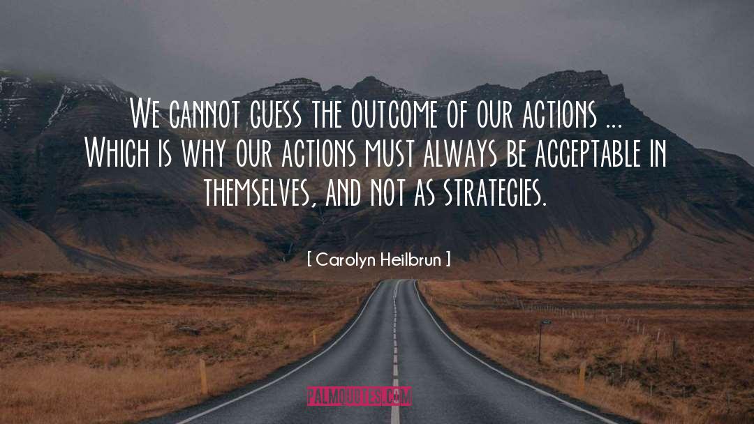 Carolyn Heilbrun Quotes: We cannot guess the outcome