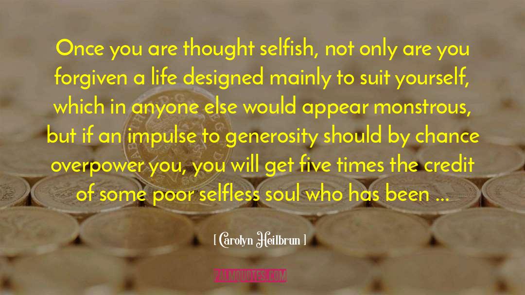 Carolyn Heilbrun Quotes: Once you are thought selfish,