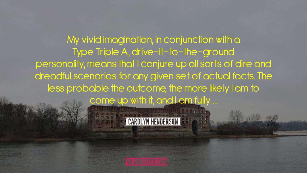 Carolyn Henderson Quotes: My vivid imagination, in conjunction