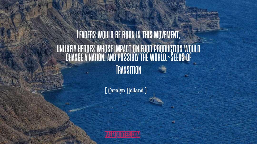 Carolyn Holland Quotes: Leaders would be born in