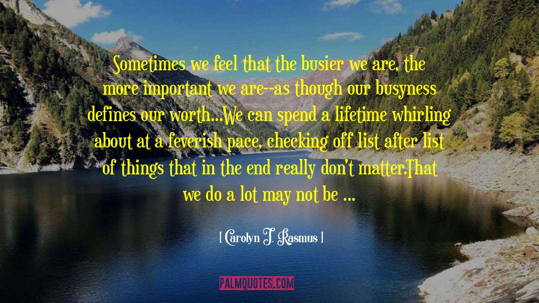 Carolyn J. Rasmus Quotes: Sometimes we feel that the