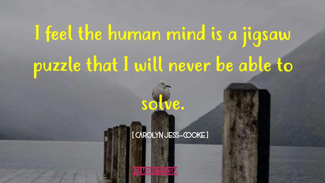 Carolyn Jess-Cooke Quotes: I feel the human mind