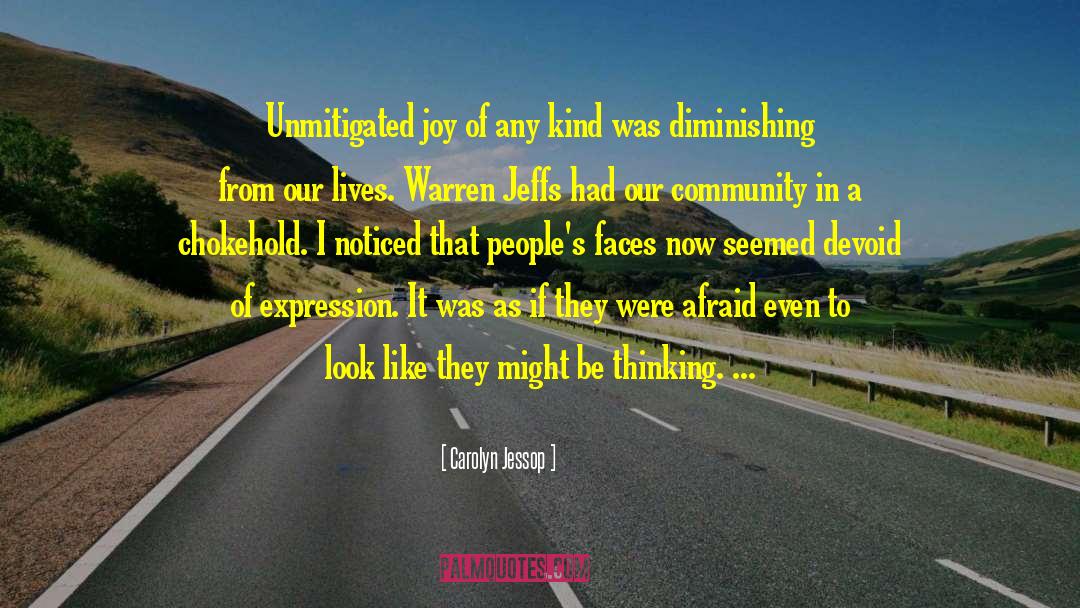 Carolyn Jessop Quotes: Unmitigated joy of any kind