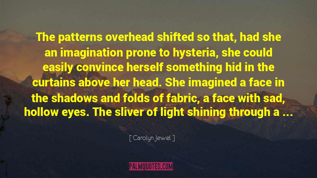 Carolyn Jewel Quotes: The patterns overhead shifted so