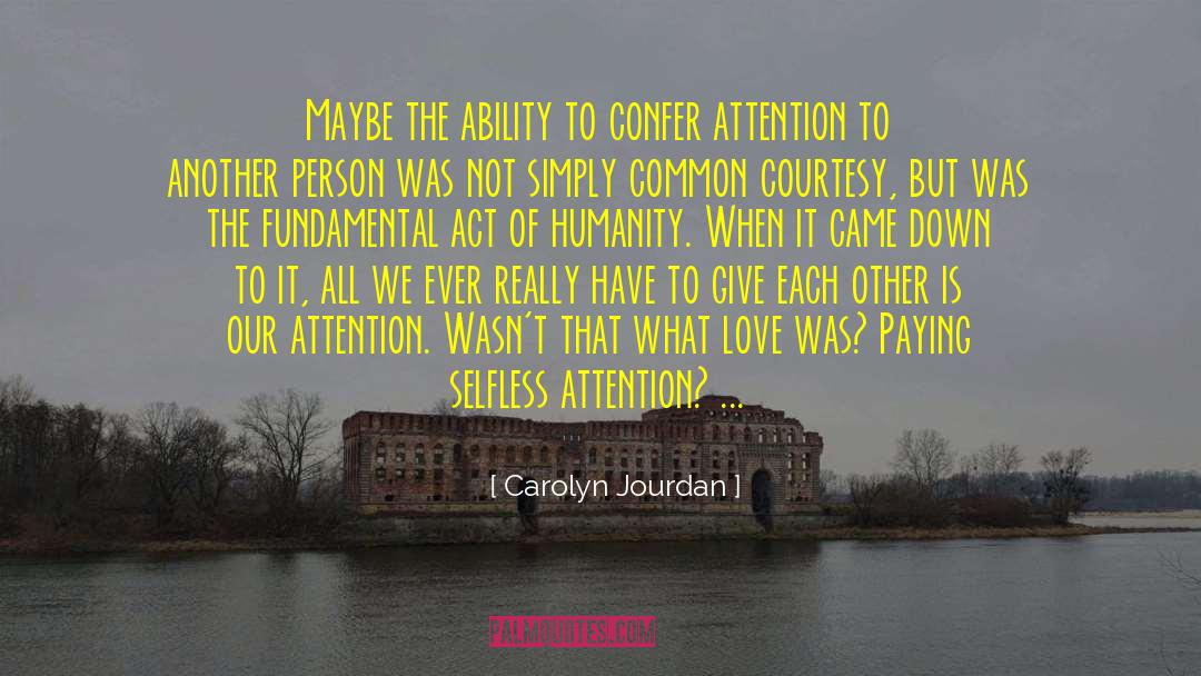 Carolyn Jourdan Quotes: Maybe the ability to confer